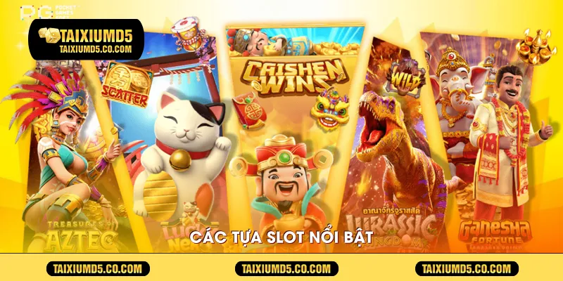 Các tựa slot nổi bật 