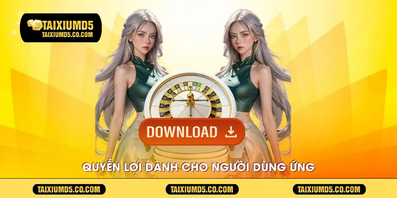Quyền lợi dành cho người dùng ứng 
