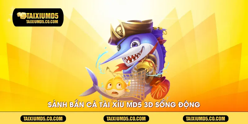 Sảnh bắn cá Tài Xỉu Md5 3D sống động 