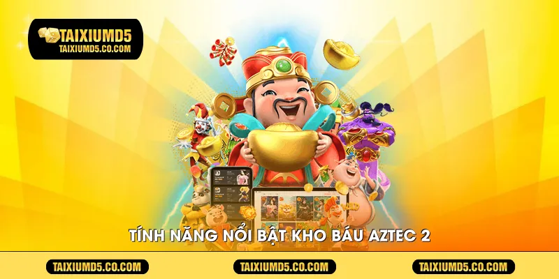 Tính năng nổi bật Kho Báu Aztec 2