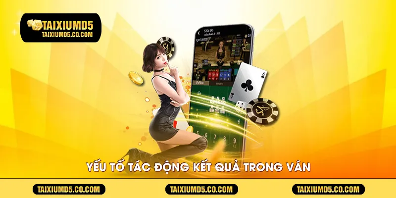 Yếu tố tác động kết quả trong ván 